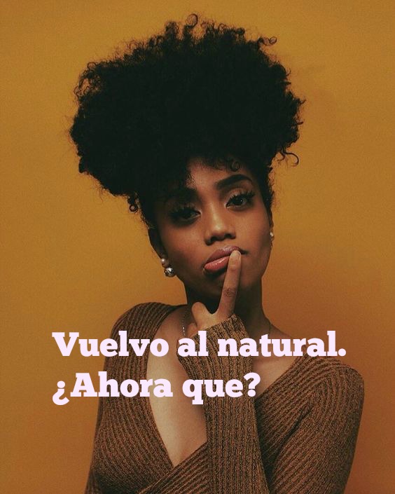 Vuelvo al natural y ¿ahora&nbsp;que?