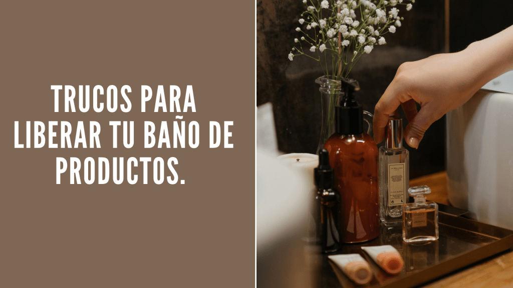 Trucos para liberar tu baño de&nbsp;productos.
